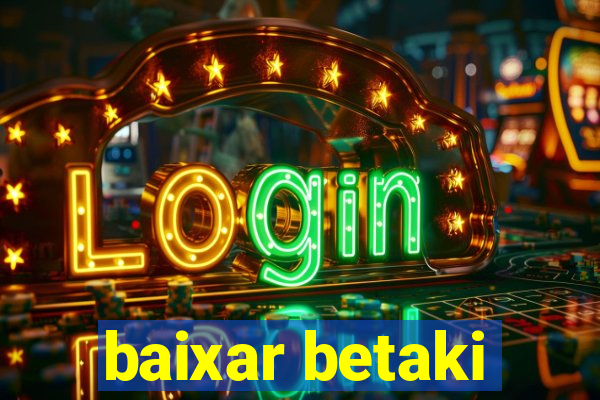 baixar betaki